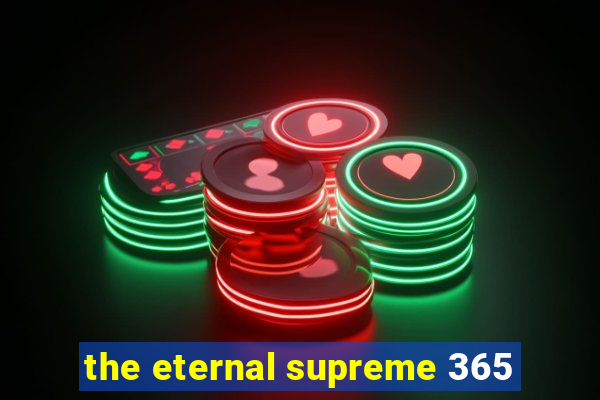 the eternal supreme 365